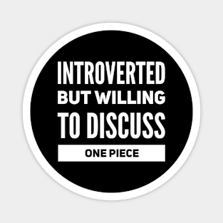 Introverted but willing to discuss One Piece Magnet